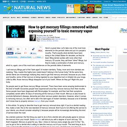 How to get mercury fillings removed without exposing yourself to toxic mercury vapor