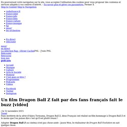 Un film Dragon Ball Z fait par des fans français fait le buzz [vidéo]