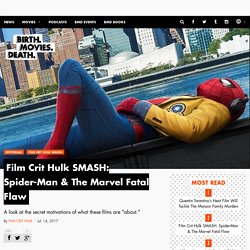 Film Crit Hulk SMASH: Spider-Man & The Marvel Fatal Flaw