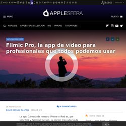 Filmic Pro, la app de vídeo para profesionales que todos podemos usar