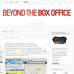 5 Ways a Filmmaker Could Use Broadcastr to Promote Their Film » Beyond the Box Office