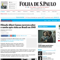 Filósofo Albert Camus escreveu sobre o samba após visita ao Brasil em 1949 - 17/04/2017 - Ilustrada - Folha de S.Paulo