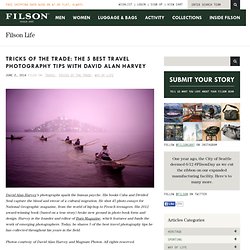 Life Tricks of the Trade: The 5 Best Travel Photography Tips with David Alan Harvey » Filson Life