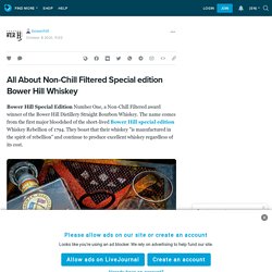 All About Non-Chill Filtered Special edition Bower Hill Whiskey