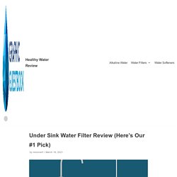 Under Sink Water Filter Review & Buying Guide » Healthy Water Review