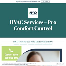 FAQ about whole House Water filtration Wayland, MA! – HVAC Services – Pro Comfort Control