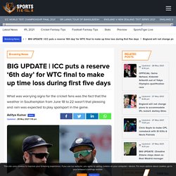 ICC puts a reserve '6th day' for final to make up time loss during first five days