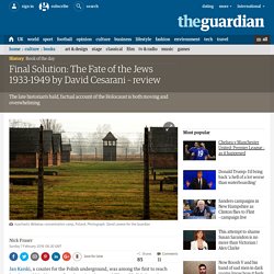 Final Solution: The Fate of the Jews 1933-1949 by David Cesarani – review
