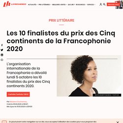 Les 10 finalistes du prix des Cinq continents de la Francophonie 2020...