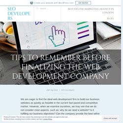 Tips To Remember Before Finalizing The Web Development Company – SEO Developers