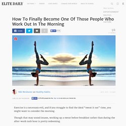 How To Finally Become One Of Those People Who Work Out In The Morning