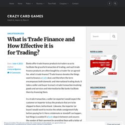 What is Trade Finance and How Effective it is for Trading? – Crazy Card Games