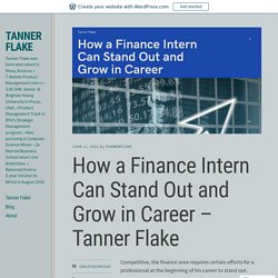 How a Finance Intern Can Stand Out and Grow in Career – Tanner Flake