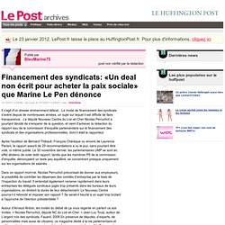 Financement des syndicats: «Un deal non écrit pour acheter la paix sociale» que Marine Le Pen dénonce - BleuMarine75 sur LePost.fr (23:15)