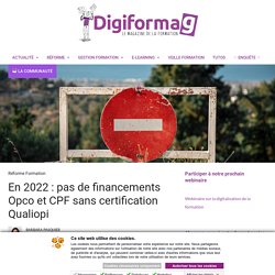 En 2022 : pas de financements Opco et CPF sans certification Qualiopi - Digiformag
