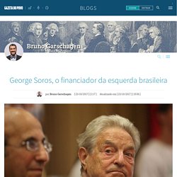 George Soros, o financiador da esquerda brasileira - Bruno Garschagen