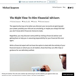 The Right Time To Hire Financial Advisors – Michael Jeppson