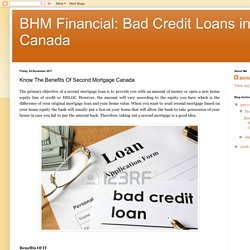BHM Financial: Bad Credit Loans in Canada: Know The Benefits Of Second Mortgage Canada