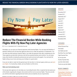 Reduce The Financial Burden While Booking Flights With Fly Now Pay Later Agencies