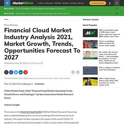 May 2021 Report on Global Financial Cloud Market Overview, Size, Share and Trends 2027