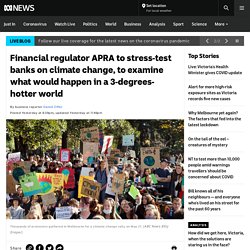 Financial regulator APRA to stress-test banks on climate change, to examine what would happen in a 3-degrees-hotter world