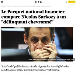 Le Parquet national financier compare Nicolas Sarkozy à un "délinquant chevronné"