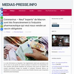 Coronavirus - Neuf "experts" de Macron sont liés financièrement à l'industrie pharmaceutique qui veut nous vendre un vaccin obligatoire - medias-presse.info