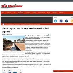 Financing secured for new Mombasa-Nairobi oil pipeline