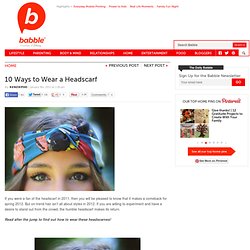 Find out about 10 Ways To Wear A Head Scarf