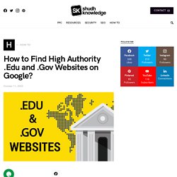 How to Find High Authority .Edu and .Gov Websites on Google?