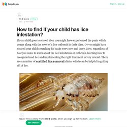 How to find if your child has lice infestation? – Nit B Gone – Medium