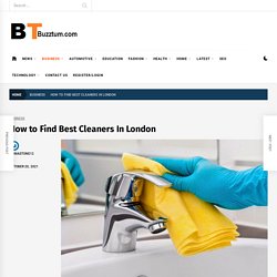 How to Find Best Cleaners In London - BUZZTUM