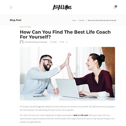 How Can You Find The Best Life Coach For Yourself? - AtoAllinks