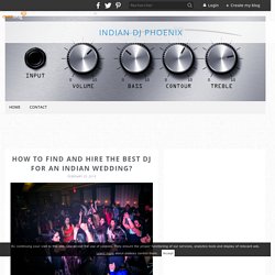 How To Find And Hire The Best DJ For An Indian Wedding? - Indian DJ Phoenix