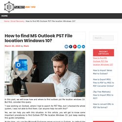 How to find out MS Outlook PST file location in Windows 10?