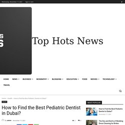 How to Find the Best Pediatric Dentist in Dubai?