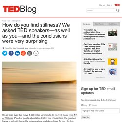 How do you find stillness? We asked TED speakers—and you