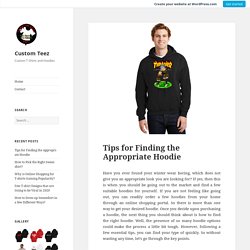 Tips for Finding the Appropriate Hoodie – Custom Teez