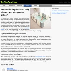 Are you finding the latest baby playpen and play gym on online?