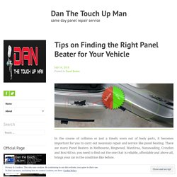 Tips on Finding the Right Panel Beater for Your Vehicle – Dan The Touch Up Man