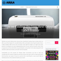 Tips on Finding the Very Best Shipping Label Printer