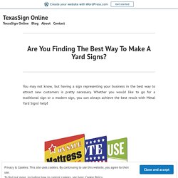 Are You Finding The Best Way To Make A Yard Signs?