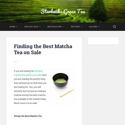 Finding the Best Matcha Tea on Sale
