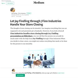 Let Jay Findling through J Finn Industries Handle Your Store Closing