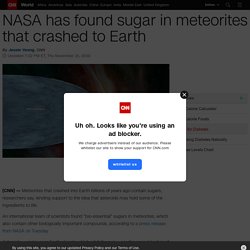 NASA finds sugar in meteorites that crashed to Earth