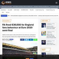FA fined €30,000 for England fans behaviour at Euro 2020 semi-final