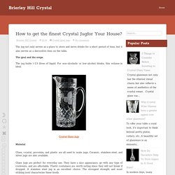 How to get the finest Crystal Jug for Your House?