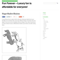 Fun Forever - Luxury fun is affordable for everyone! » Finger Shadow Illusions