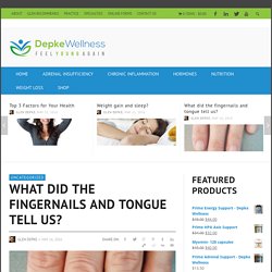 What did the fingernails and tongue tell us? - Depke Wellness