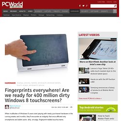 Fingerprints everywhere! Are we ready for 4 million dirty Windows 8 touchscreens?